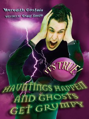 It's True! Hauntings Happen and Ghosts Get Grumpy - ebook